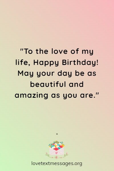 Happy Birthday My Love Wishes, Quotes & Messages - Love Text Messages